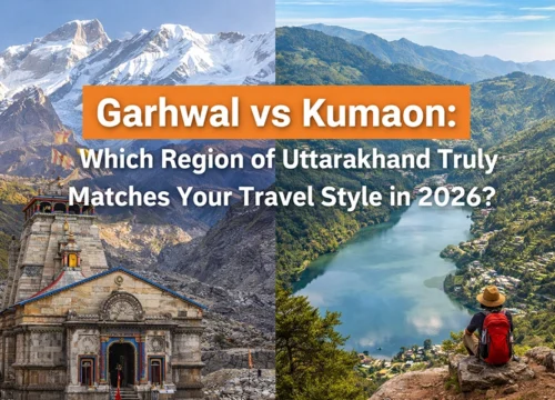 Garhwal vs Kumaon: Which Region of Uttarakhand Truly Matches Your Travel Style in 2026?