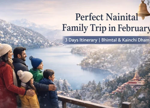 A Perfect Nainital Family Trip in February – 3 Days Itinerary with Bhimtal & Kainchi Dham