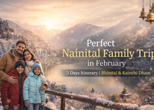 A Perfect Nainital Family Trip in February – 3 Days Itinerary with Bhimtal & Kainchi Dham
